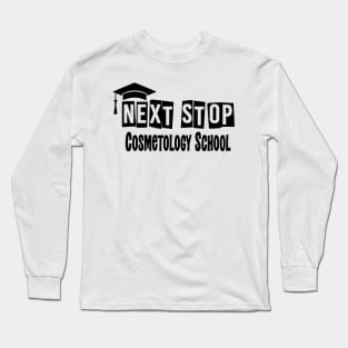 Next Stop Cosmetology School Funny Graduation Long Sleeve T-Shirt